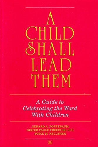 A Child Shall Lead Them: Guide to Celebrating the Word With Children
