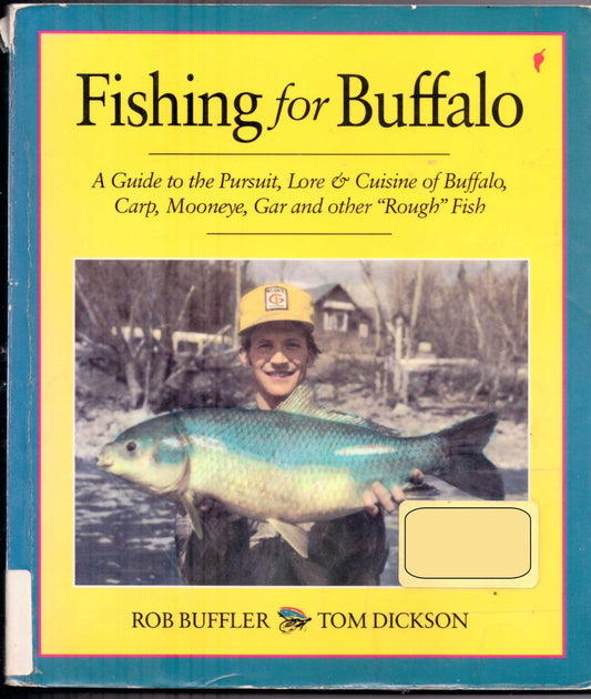 Fishing for Buffalo: A Guide to the Pursuit, Lore and Cuisine of Buffalo, Carp, Mooneye, Gar and Other "Rough Fish" - 5784