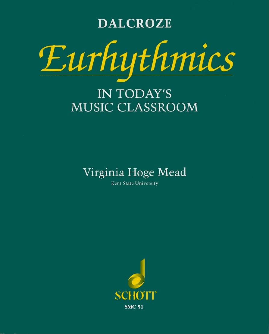Dalcroze Eurhythmics in Today?s Music Classroom | Music Education Reference Book for Teachers and Students | Dalcroze Method Eurhythmics Ear Training Improvisation Curriculum Resource