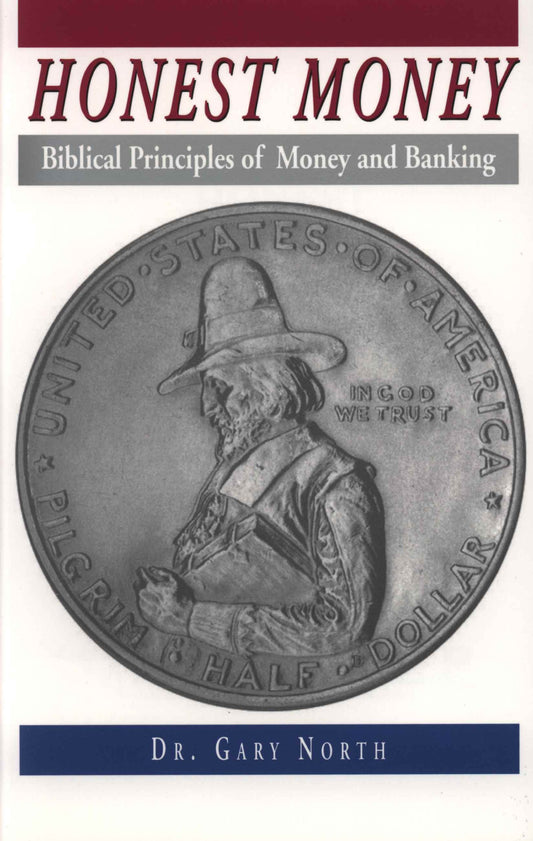 Honest Money: Biblical Principles of Money and Banking