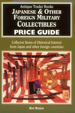 Japanese and Other Foreign Military Collectibles Price Guide: Collector Items of Historical Interest from Japan and Other Nations of the World