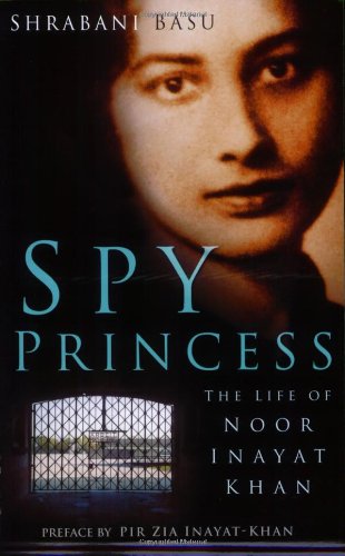 Spy Princess: The Life of Noor Inayat Khan