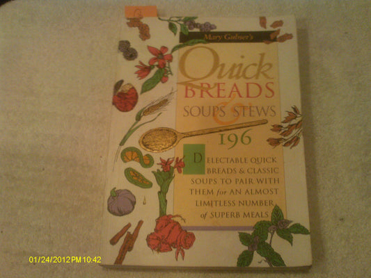 Quick Breads Soups and Stews: 196 Delectable Quick Breads and Classic Soups to Pair With Them for an Almost Limitless Number of Superb Meals