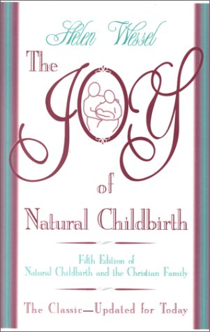 The Joy of Natural Childbirth: Fifth Edition of Natural Childbirth and the Christian Family - 5238