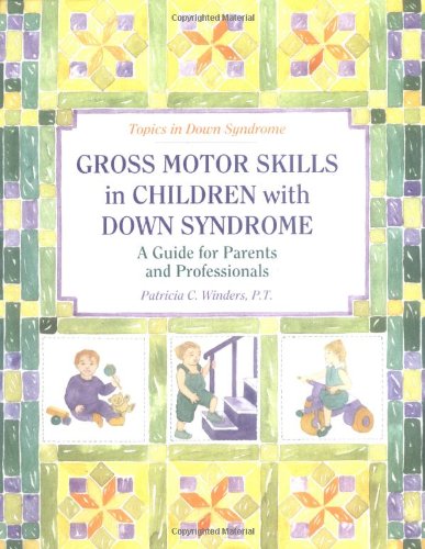 Gross Motor Skills in Children With Down Syndrome: A Guide for Parents and Professionals (Topics in Down Syndrome) - 4687