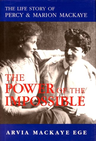 The Power of the Impossible: The Life Story of Percy and Marion Mackaye