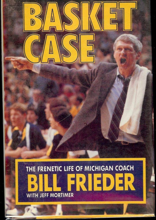 Basket Case: The Frenetic Life of Michigan Coach Bill Frieder