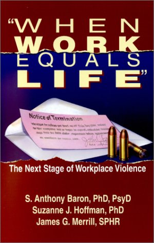 When Work Equals Life : The Next Stage of Workplace Violence - 9256