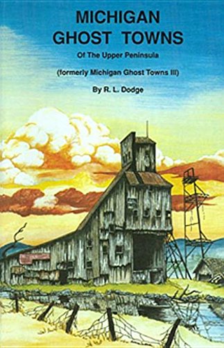 Michigan Ghost Towns: Of the Upper Peninsula (Michigan Ghost Towns III)