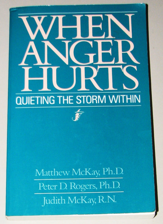 When Anger Hurts : Quieting the Storm Within - 213
