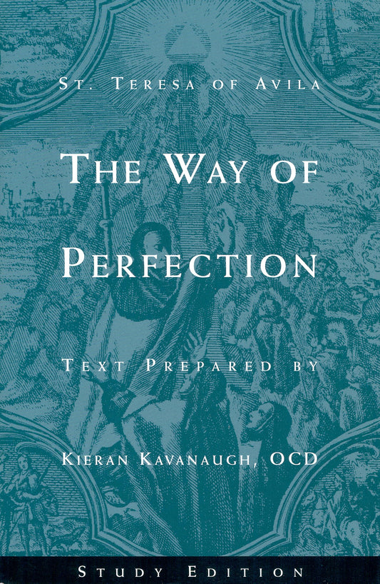 The Way of Perfection: Study Edition [includes Full Text of St. Teresa of Avila's Work, Translated by Kieran Kavanaugh, OCD] - 4541