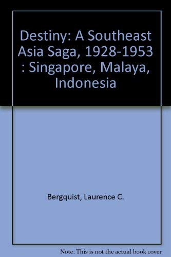 Destiny: A Southeast Asia Saga, 1928-1953 : Singapore, Malaya, Indonesia