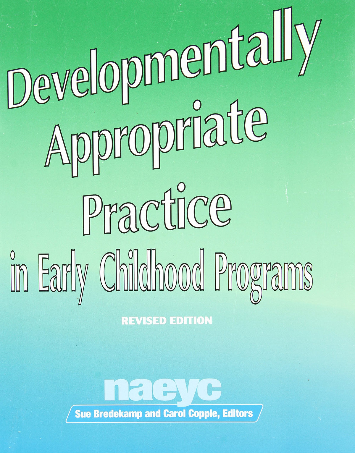 Developmentally Appropriate Practice in Early Childhood Programs (N.A.E.Y.C. Series #234)