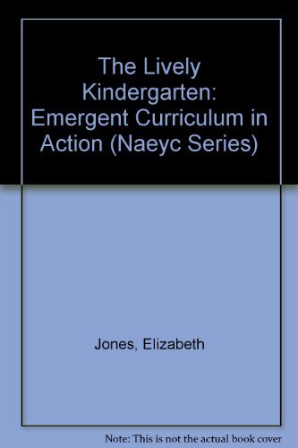 The Lively Kindergarten: Emergent Curriculum in Action (Naeyc Series)