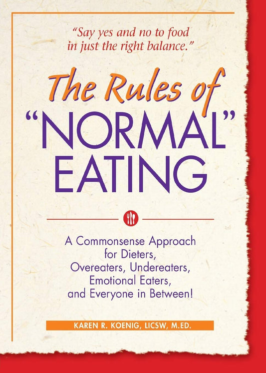 The Rules of "Normal" Eating: A Commonsense Approach for Dieters, Overeaters, Undereaters, Emotional Eaters, and Everyone in Between! - 1983