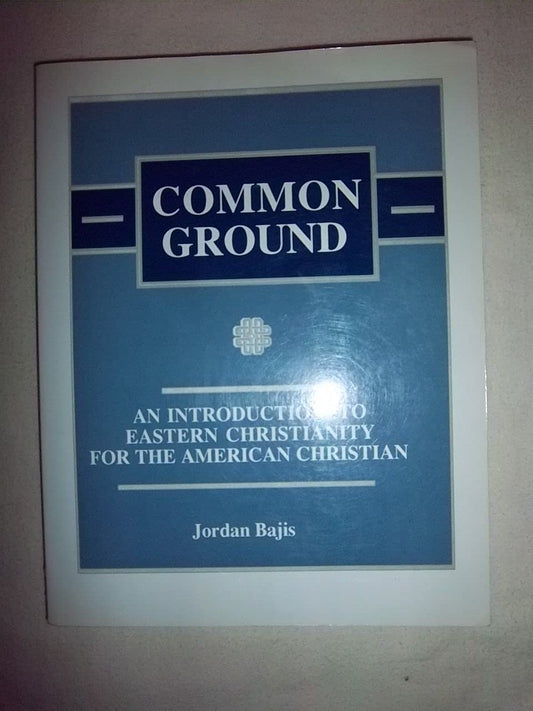 Common Ground: An Introduction to Eastern Christianity for the American Christian