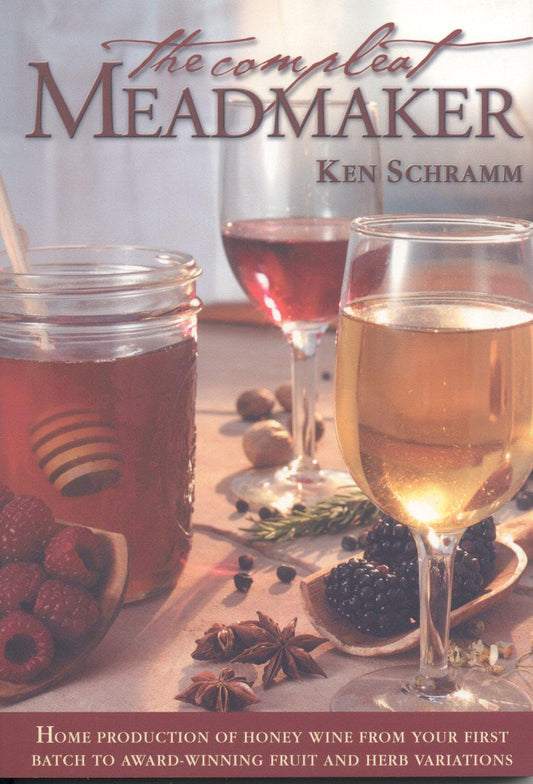 The Compleat Meadmaker : Home Production of Honey Wine From Your First Batch to Award-winning Fruit and Herb Variations - 9399