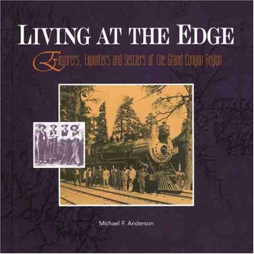 Living at the Edge: Explorers, Exploiters, and Settlers of the Grand Canyon Region