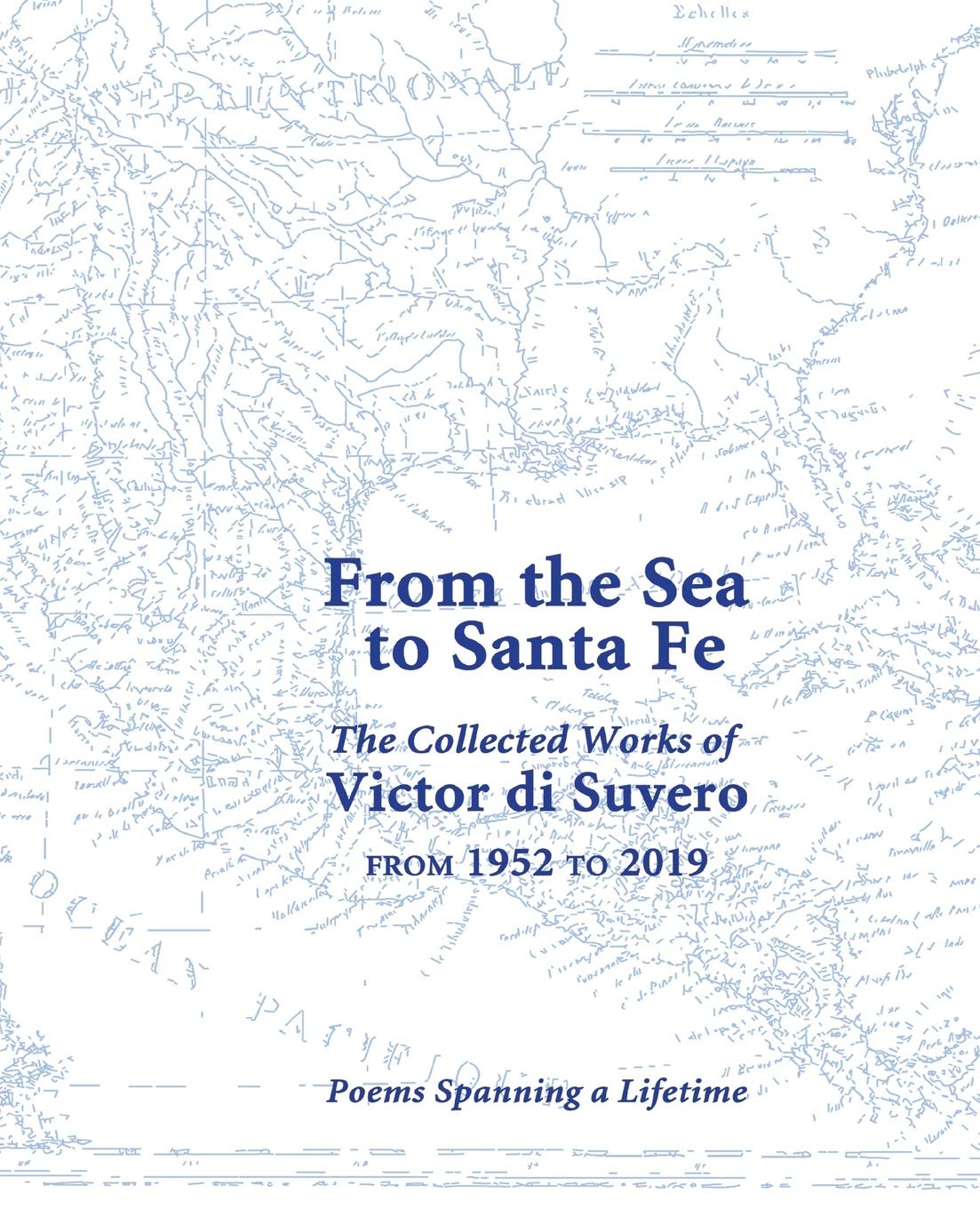 From the Sea to Santa Fe Collected Works of Victor di Suvero from 1952 to 2019: Poems Spanning a Lifetime - 8668