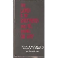Lord Is My Shepherd and He Knows I'm Gay: The Autobiography of the Reverend Troy D. Perry