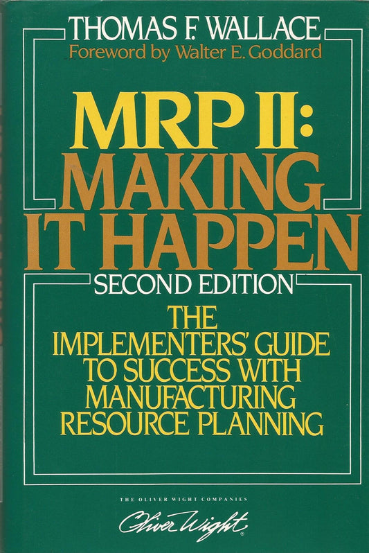 MRP II: Making It Happen: The Implementers' Guide to Success with Manufacturing Resource Planning