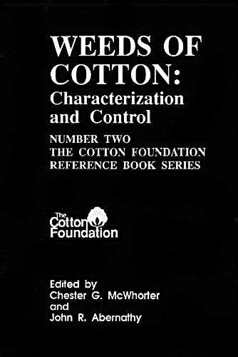 Weeds of Cotton: Characterization and Control (Number Two The Cotton Foundation Reference Book Series)