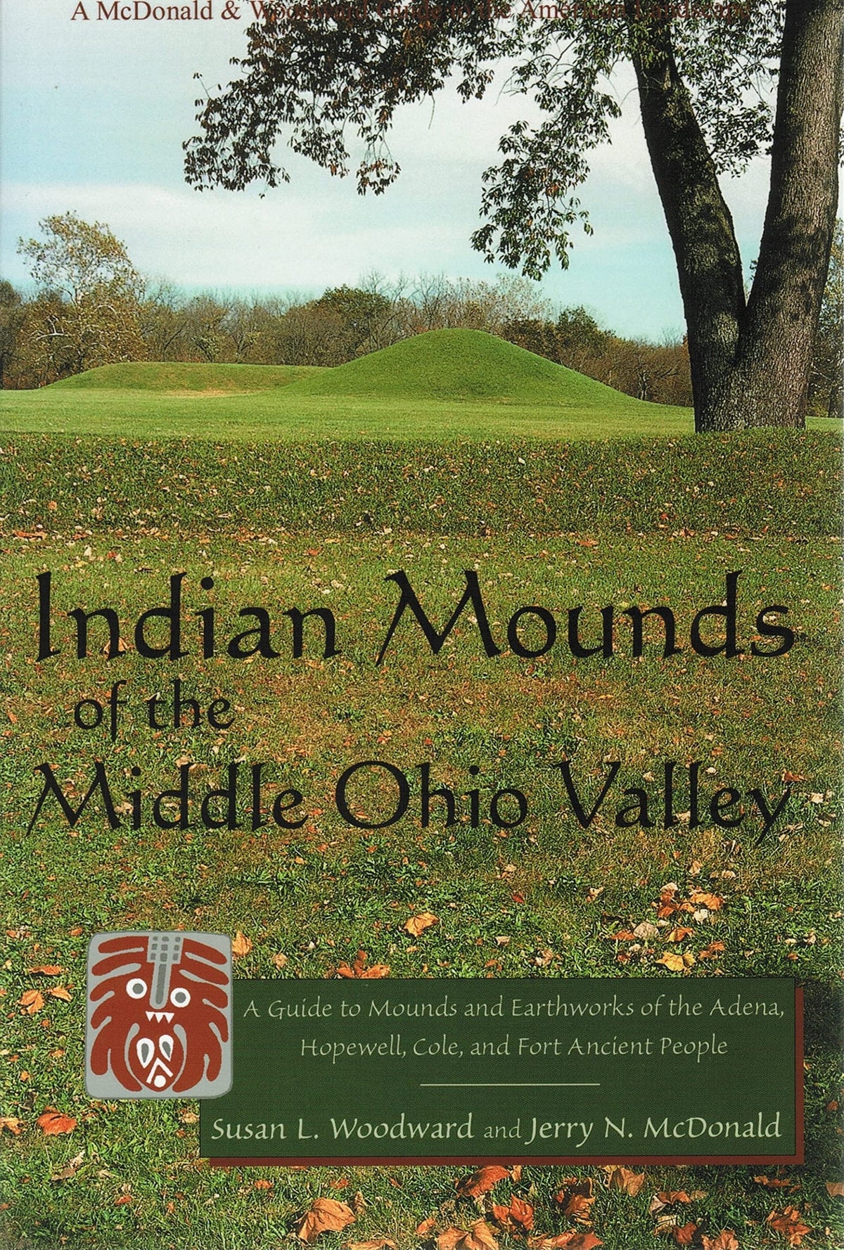 Indian Mounds of the Middle Ohio Valley: A Guide to Mounds and Earthworks of the Adena, Hopewell, and Late Woodland People (McDonald & Woodward Guide to the American Landscape.)