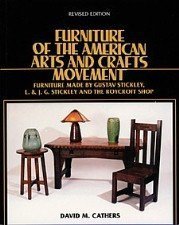 Furniture of the American Arts and Crafts Movement: Furniture Made by Gustav Stickley, L. & J.G. Stickley, and the Roycroft Shop