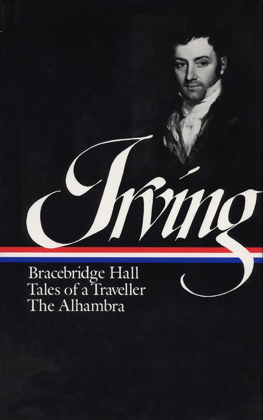 Washington Irving : Bracebridge Hall, Tales of a Traveller, The Alhambra (Library of America) (Library of America Washington Irving Edition) - 4044