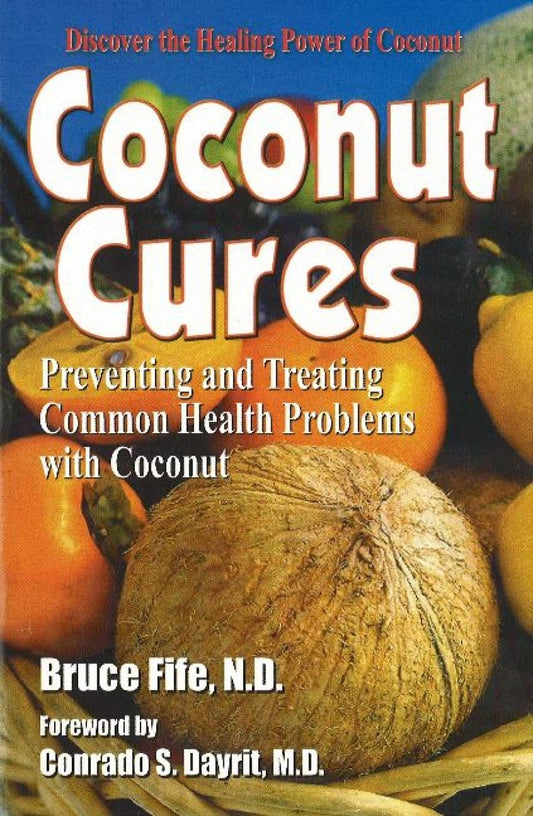 Coconut Cures: Preventing and Treating Common Health Problems with Coconut - 123