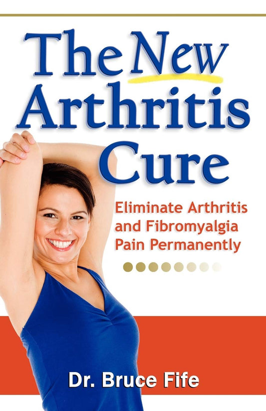 The New Arthritis Cure: Eliminate Arthritis and Fibromyalgia Pain Permanently - 4329