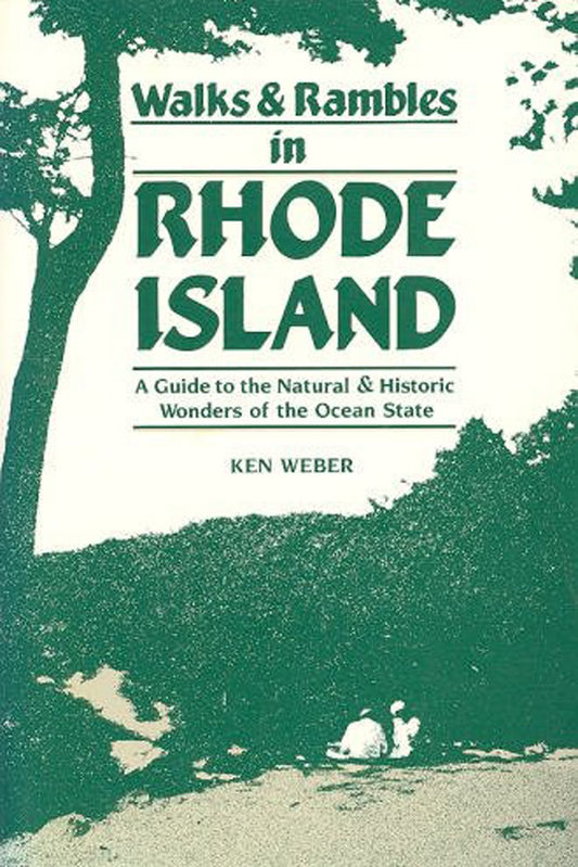 Walks and Rambles in Rhode Island: A Guide to the Natural and Historic Wonders of the Ocean State