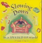 Slowing Down in a Speeded Up World