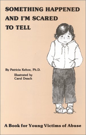 Something Happened and I'm Scared to Tell: A Book for Young Victims of Abuse