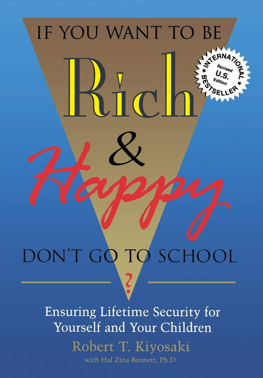 If You Want To Be Rich & Happy Don't Go To School: Insuring Lifetime Security for Yourself and Your Children - 1710