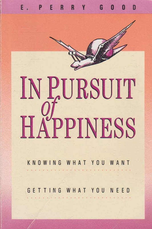 In Pursuit of Happiness: Knowing What You Want, Getting What You Need - 8006