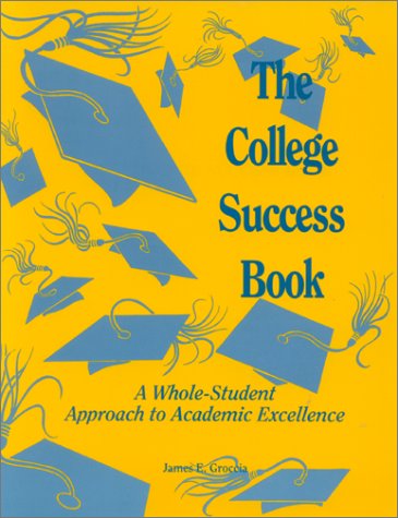 The College Success Book: A Whole-Student Approach to Academic Excellence - 4131