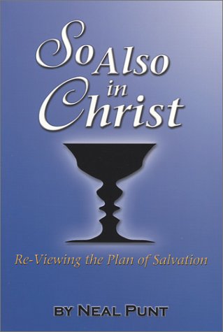 So Also in Christ: Re-Viewing the Plan of Salvation