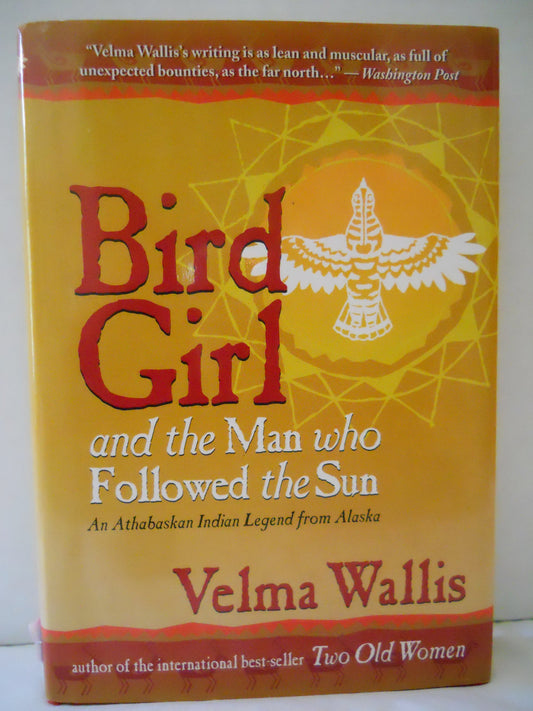 Bird Girl & the Man Who Followed the Sun: An Athabaskan Indian Legend from Alaska