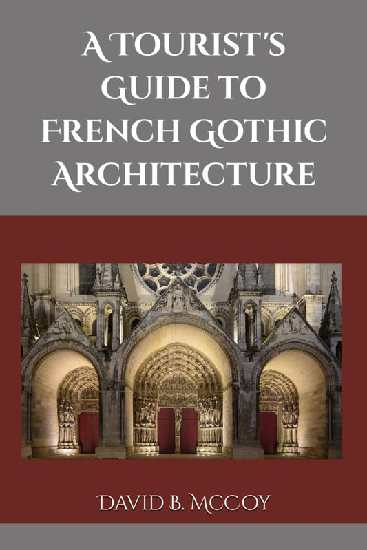 A Tourist's Guide to French Gothic Architecture (France Related Book Series) - 3123