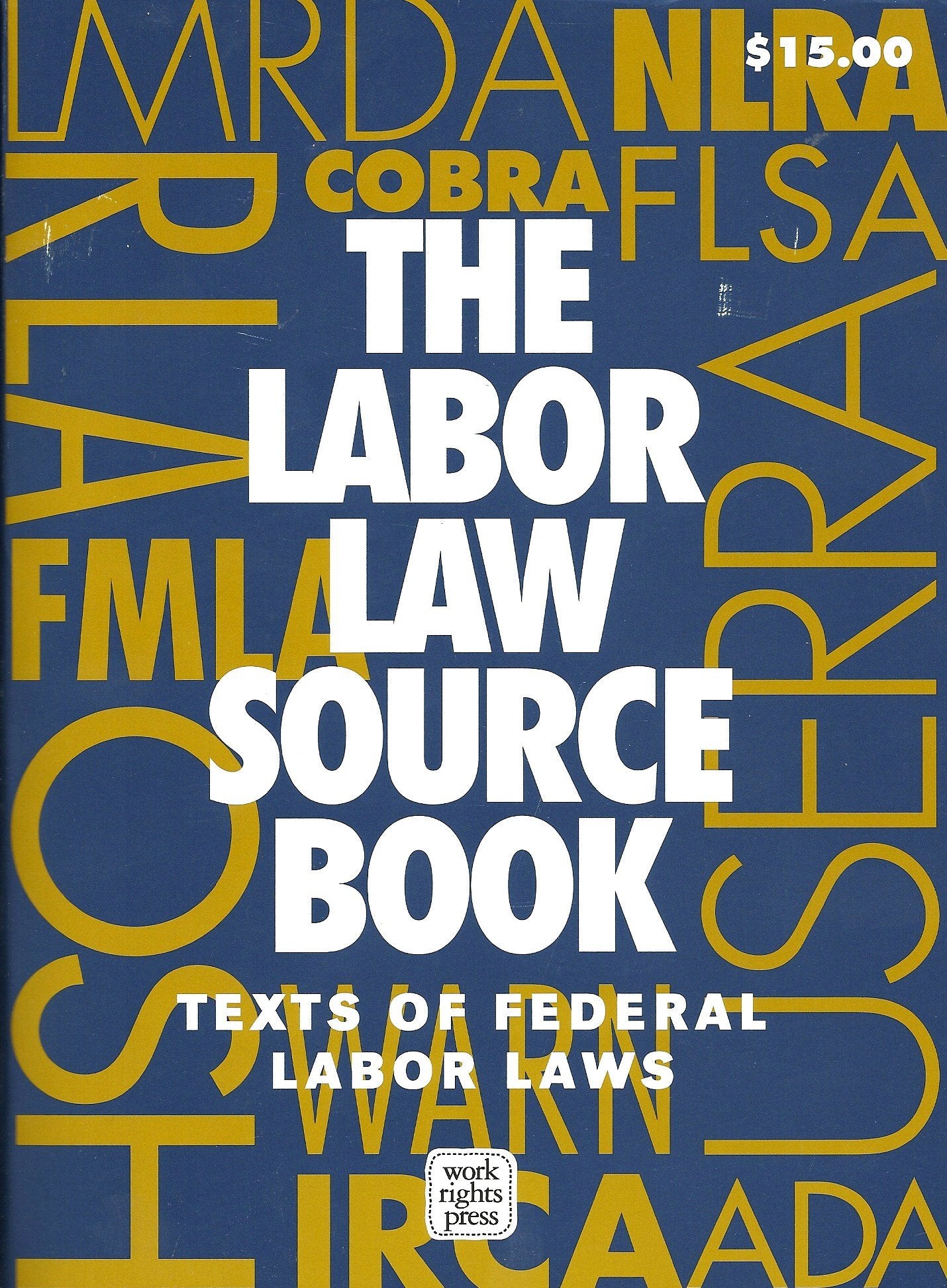 The Labor Law Source Book: Texts of Federal Labor Laws