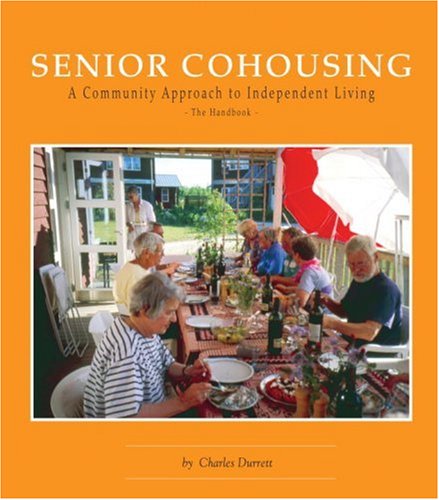 Senior Cohousing: A Community Approach to Independent Living