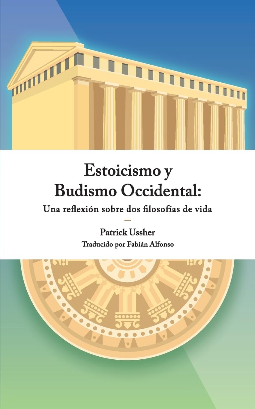 Estoicismo y Budismo Occidental: Una reflexión sobre dos filosofías de vida (Spanish Edition)