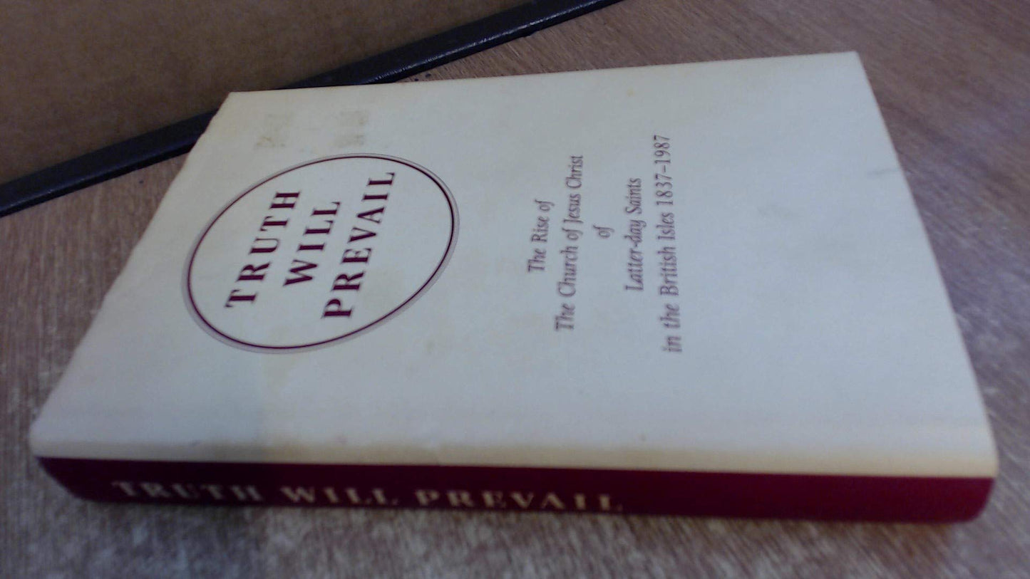 Truth Will Prevail: The Rise of the Church of Jesus Christ of Latter-day Saints in the British Isles, 1837-1987 - 7126
