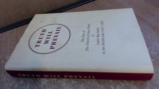 Truth Will Prevail: The Rise of the Church of Jesus Christ of Latter-day Saints in the British Isles, 1837-1987 - 7126