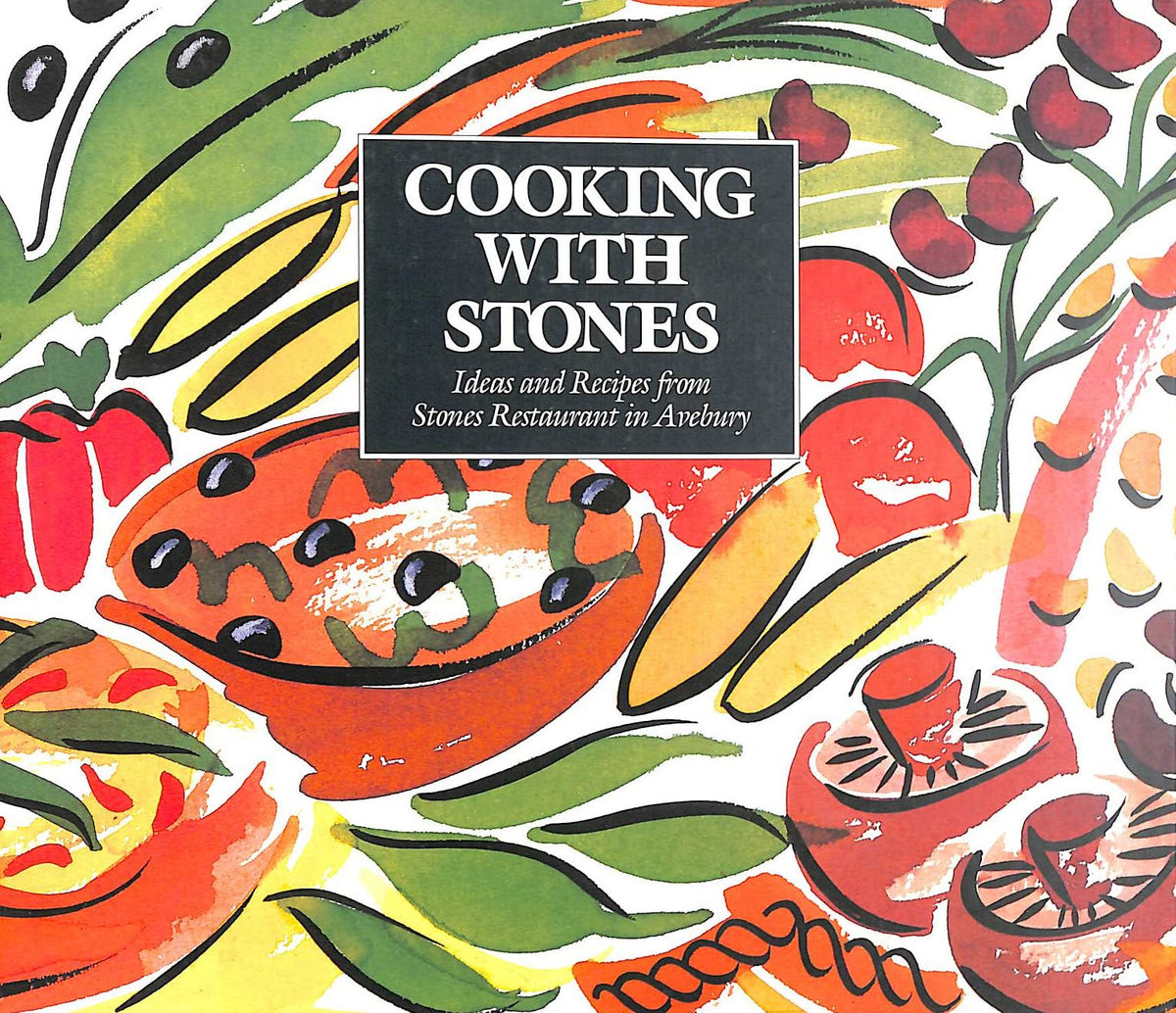 Cooking with Stones: Ideas and Recipes from Stones Restaurant in Avebury