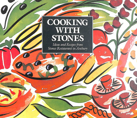 Cooking with Stones: Ideas and Recipes from Stones Restaurant in Avebury