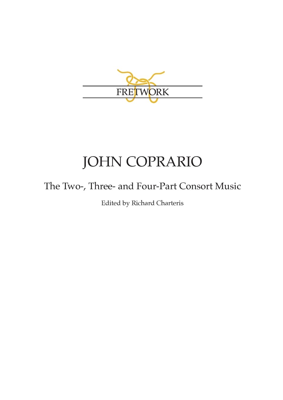 John Coprario: The Two-, Three- and Four-Part Consort Music (Fe)