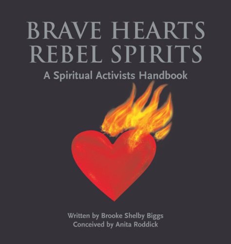 Brave Hearts, Rebel Spirits: A Spiritual Activists Handbook