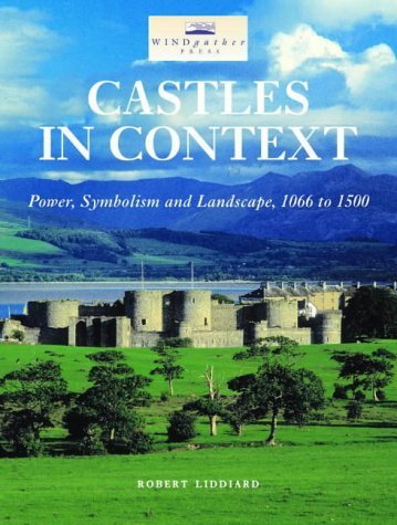 Castles in Context: Power, Symbolism and Landscape, 1066 to 1500